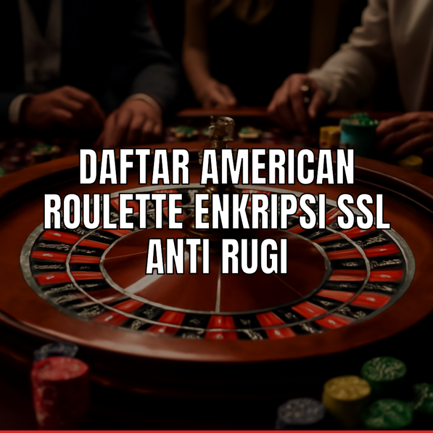 daftar american roulette dengan enkripsi ssl anti rugi