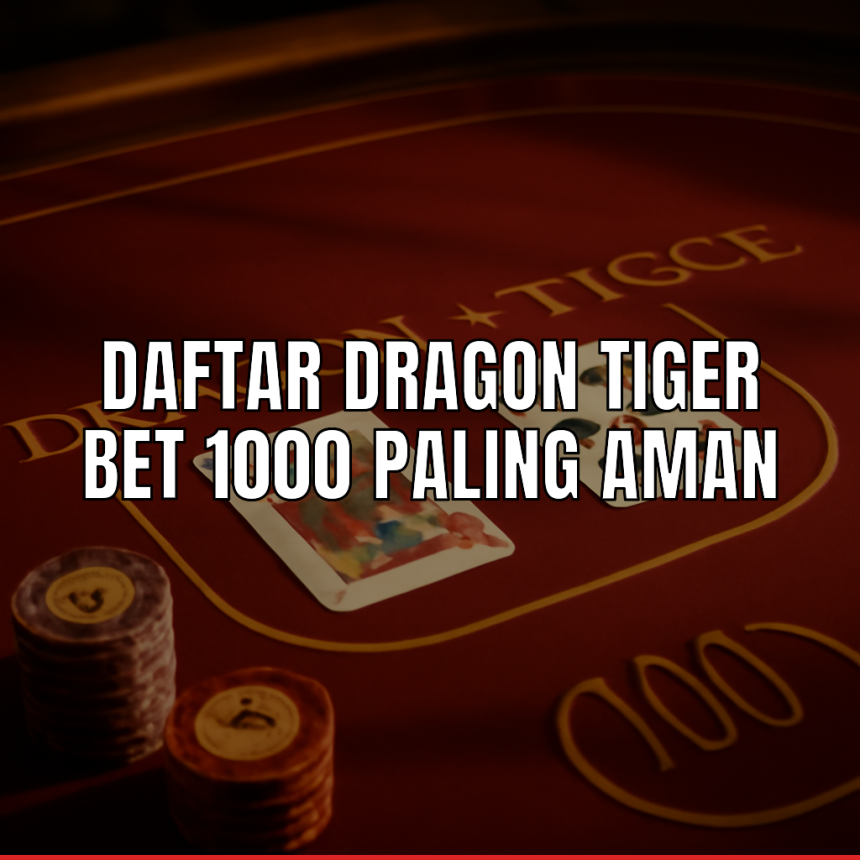 Meja Dragon Tiger dalam live casino dengan bet 1000